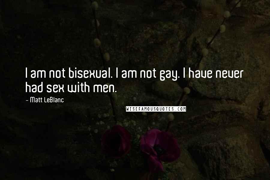 Matt LeBlanc Quotes: I am not bisexual. I am not gay. I have never had sex with men.