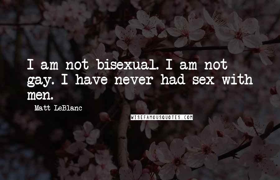 Matt LeBlanc Quotes: I am not bisexual. I am not gay. I have never had sex with men.