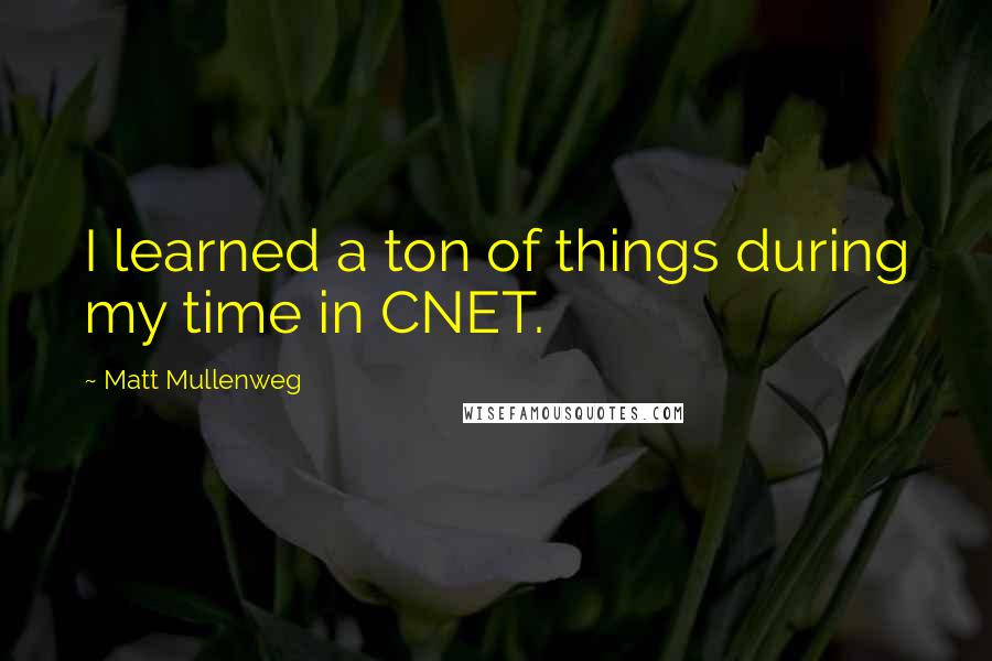 Matt Mullenweg Quotes: I learned a ton of things during my time in CNET.