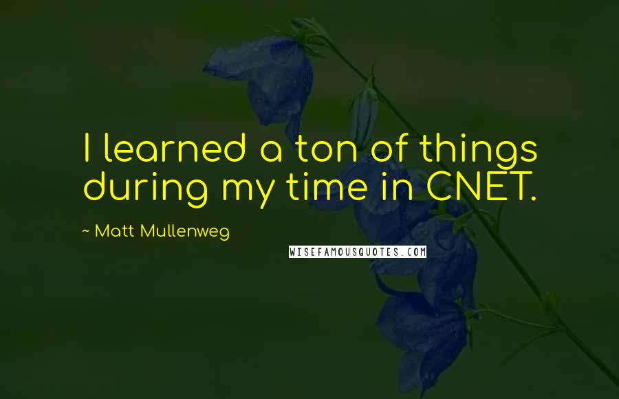 Matt Mullenweg Quotes: I learned a ton of things during my time in CNET.