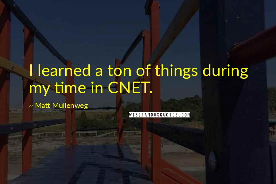 Matt Mullenweg Quotes: I learned a ton of things during my time in CNET.