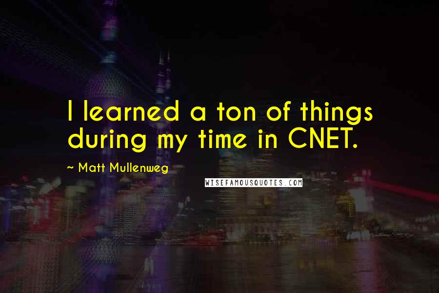 Matt Mullenweg Quotes: I learned a ton of things during my time in CNET.