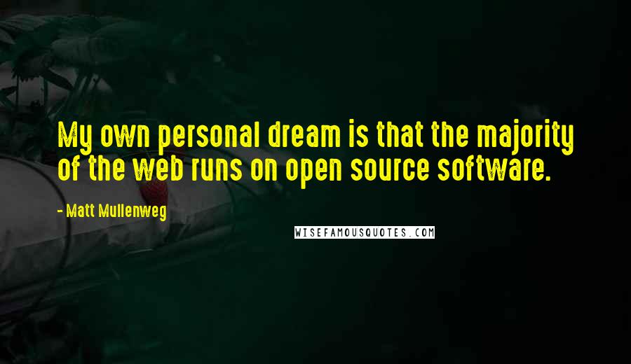 Matt Mullenweg Quotes: My own personal dream is that the majority of the web runs on open source software.