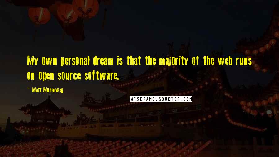 Matt Mullenweg Quotes: My own personal dream is that the majority of the web runs on open source software.