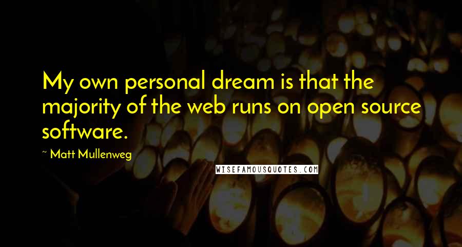 Matt Mullenweg Quotes: My own personal dream is that the majority of the web runs on open source software.