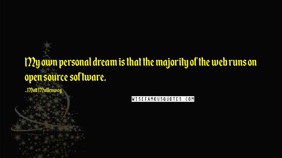 Matt Mullenweg Quotes: My own personal dream is that the majority of the web runs on open source software.