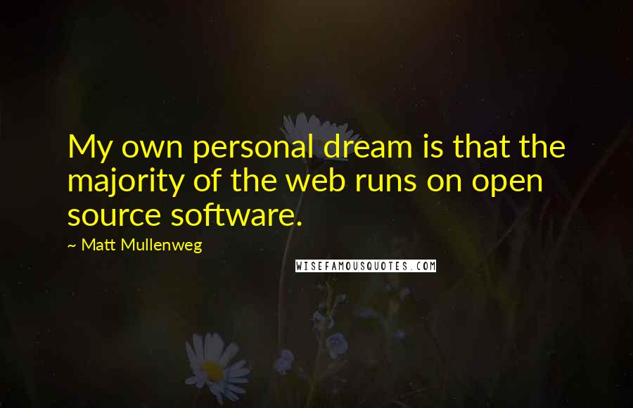 Matt Mullenweg Quotes: My own personal dream is that the majority of the web runs on open source software.