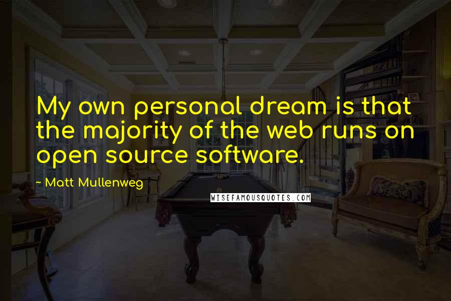 Matt Mullenweg Quotes: My own personal dream is that the majority of the web runs on open source software.