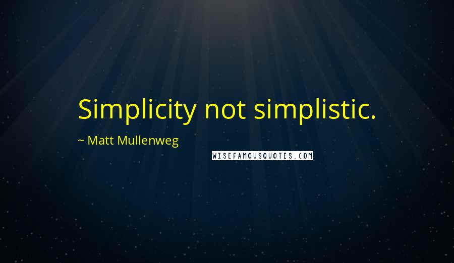 Matt Mullenweg Quotes: Simplicity not simplistic.