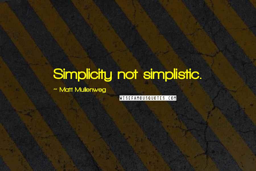 Matt Mullenweg Quotes: Simplicity not simplistic.