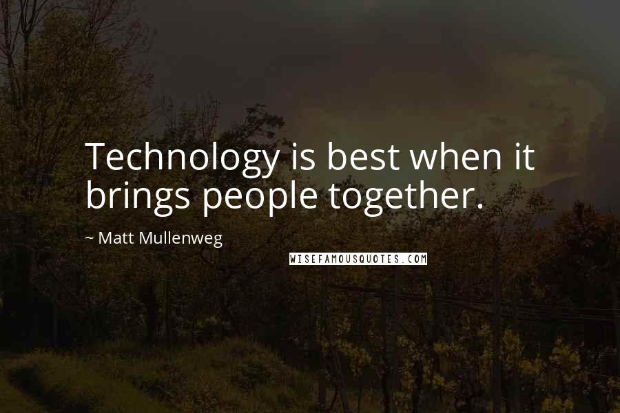 Matt Mullenweg Quotes: Technology is best when it brings people together.