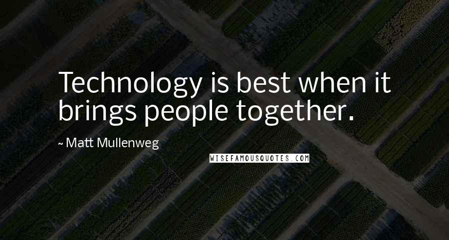 Matt Mullenweg Quotes: Technology is best when it brings people together.