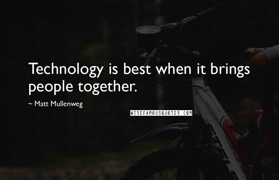 Matt Mullenweg Quotes: Technology is best when it brings people together.