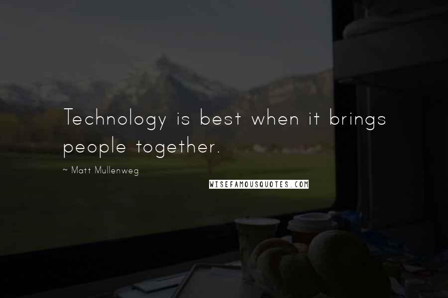 Matt Mullenweg Quotes: Technology is best when it brings people together.