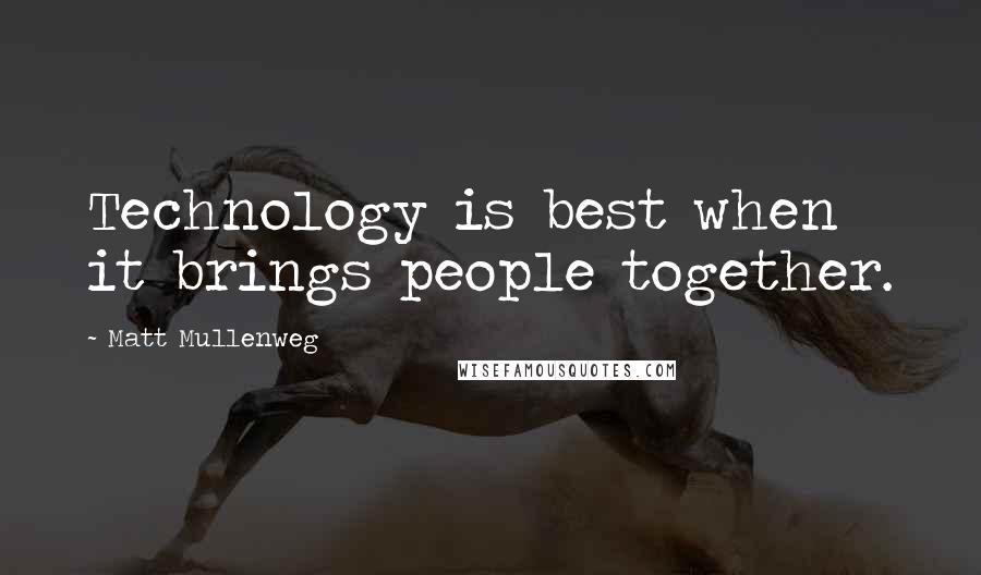 Matt Mullenweg Quotes: Technology is best when it brings people together.