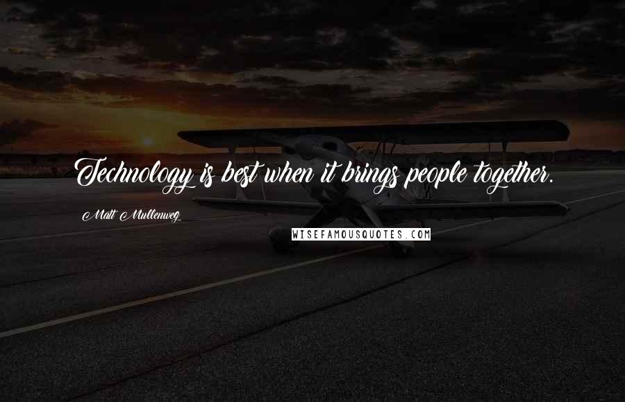 Matt Mullenweg Quotes: Technology is best when it brings people together.