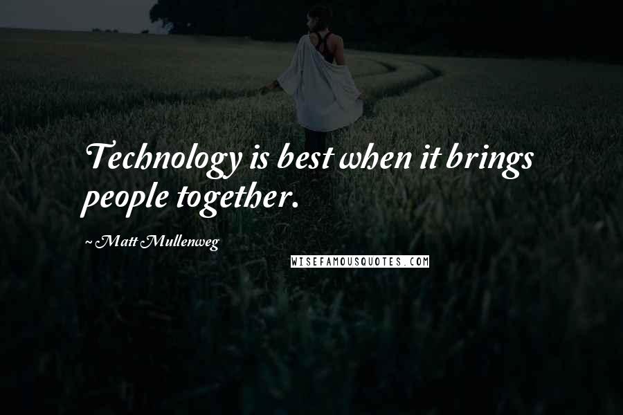 Matt Mullenweg Quotes: Technology is best when it brings people together.