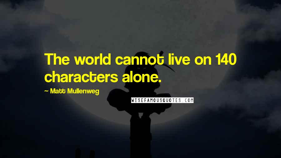 Matt Mullenweg Quotes: The world cannot live on 140 characters alone.