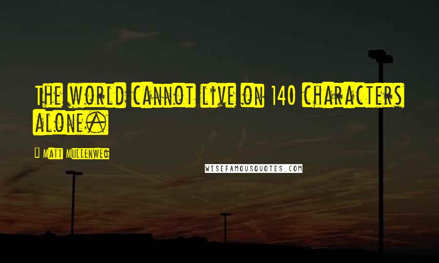Matt Mullenweg Quotes: The world cannot live on 140 characters alone.