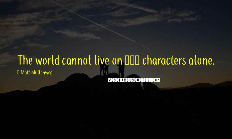 Matt Mullenweg Quotes: The world cannot live on 140 characters alone.