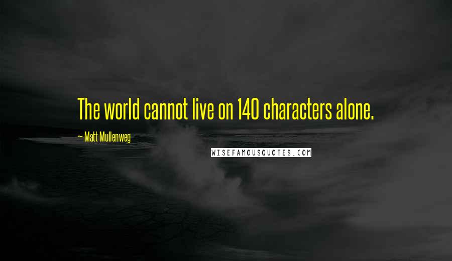 Matt Mullenweg Quotes: The world cannot live on 140 characters alone.