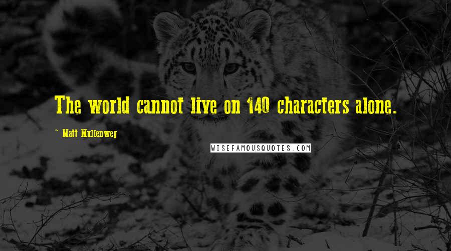 Matt Mullenweg Quotes: The world cannot live on 140 characters alone.