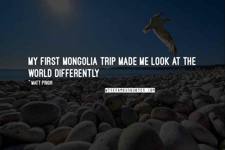 Matt Prior Quotes: My first Mongolia trip made me look at the world differently