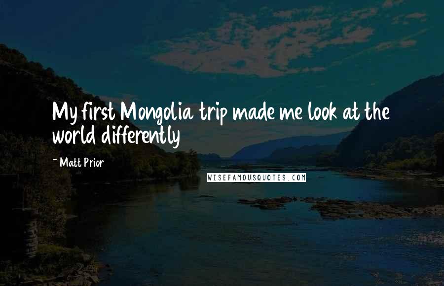 Matt Prior Quotes: My first Mongolia trip made me look at the world differently