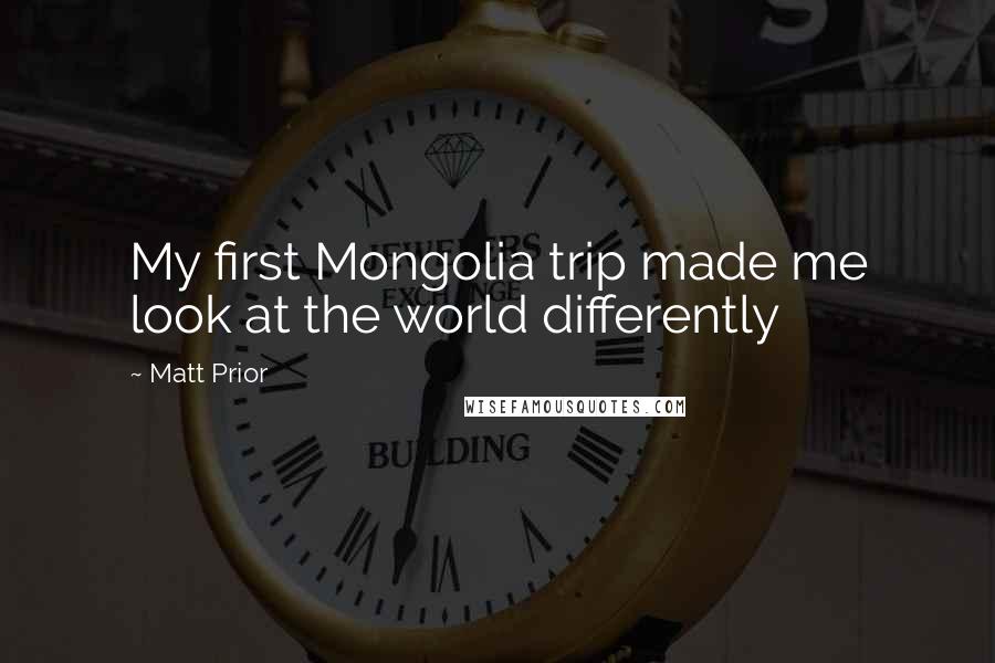 Matt Prior Quotes: My first Mongolia trip made me look at the world differently