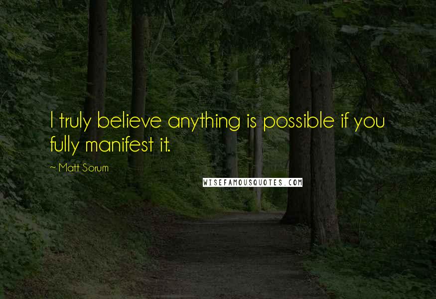 Matt Sorum Quotes: I truly believe anything is possible if you fully manifest it.