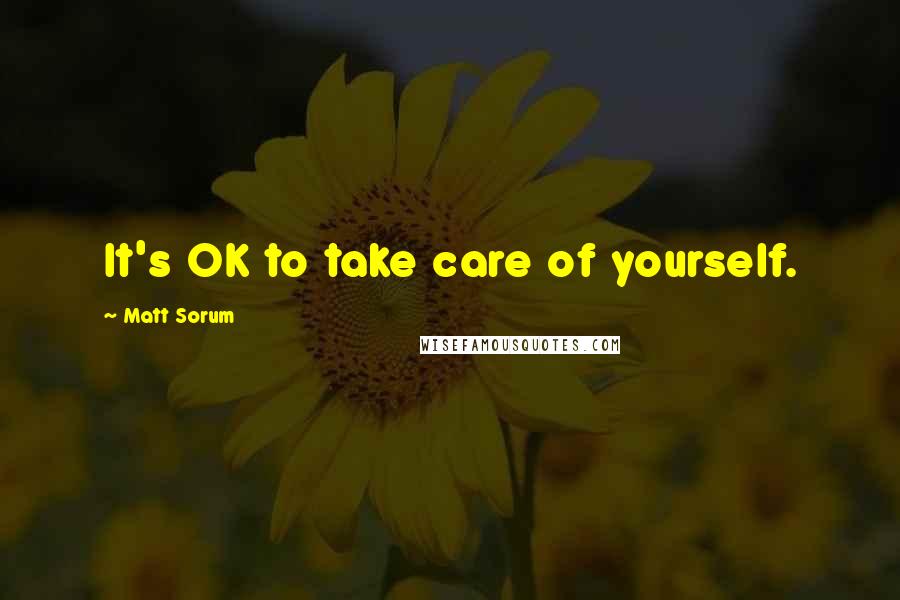 Matt Sorum Quotes: It's OK to take care of yourself.