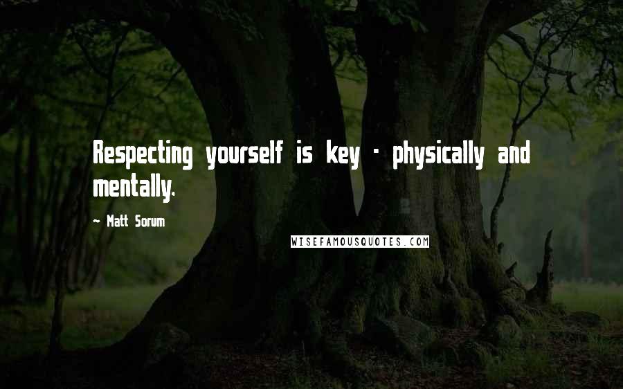 Matt Sorum Quotes: Respecting yourself is key - physically and mentally.