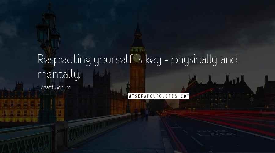 Matt Sorum Quotes: Respecting yourself is key - physically and mentally.