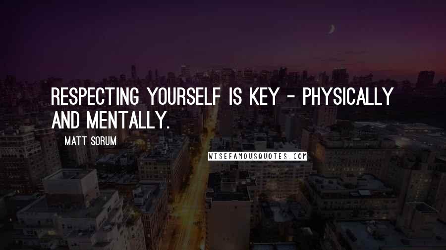 Matt Sorum Quotes: Respecting yourself is key - physically and mentally.