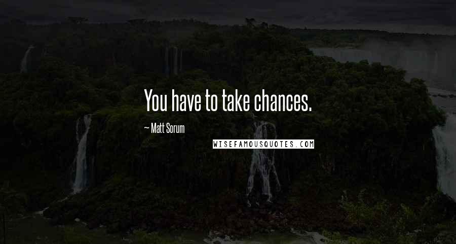 Matt Sorum Quotes: You have to take chances.