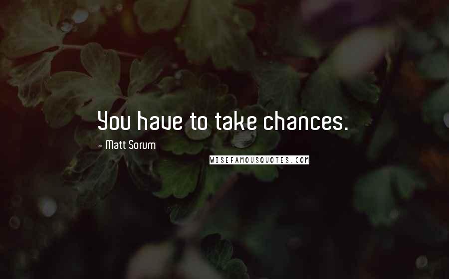 Matt Sorum Quotes: You have to take chances.