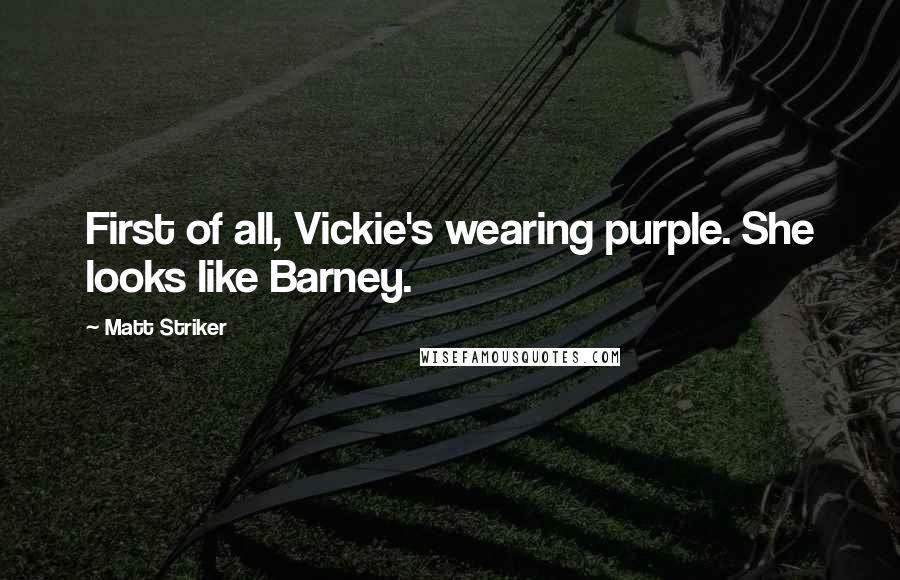 Matt Striker Quotes: First of all, Vickie's wearing purple. She looks like Barney.