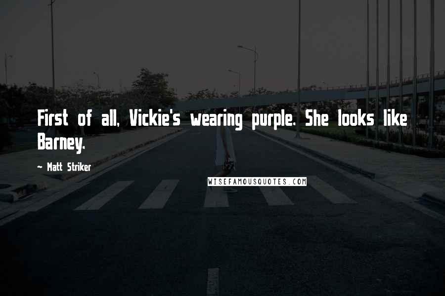 Matt Striker Quotes: First of all, Vickie's wearing purple. She looks like Barney.