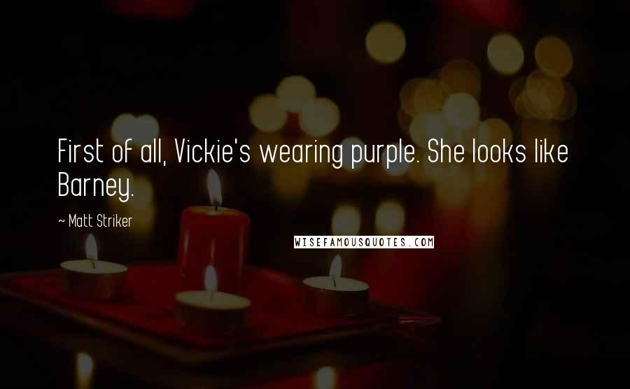 Matt Striker Quotes: First of all, Vickie's wearing purple. She looks like Barney.