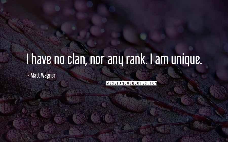 Matt Wagner Quotes: I have no clan, nor any rank. I am unique.