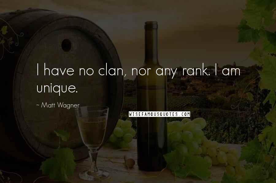 Matt Wagner Quotes: I have no clan, nor any rank. I am unique.