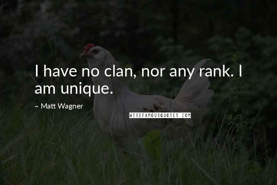 Matt Wagner Quotes: I have no clan, nor any rank. I am unique.