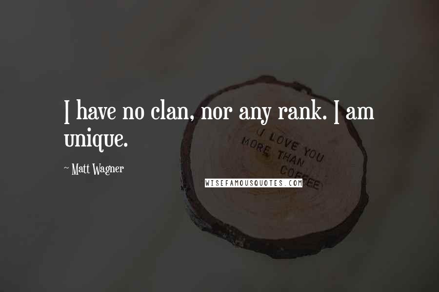 Matt Wagner Quotes: I have no clan, nor any rank. I am unique.