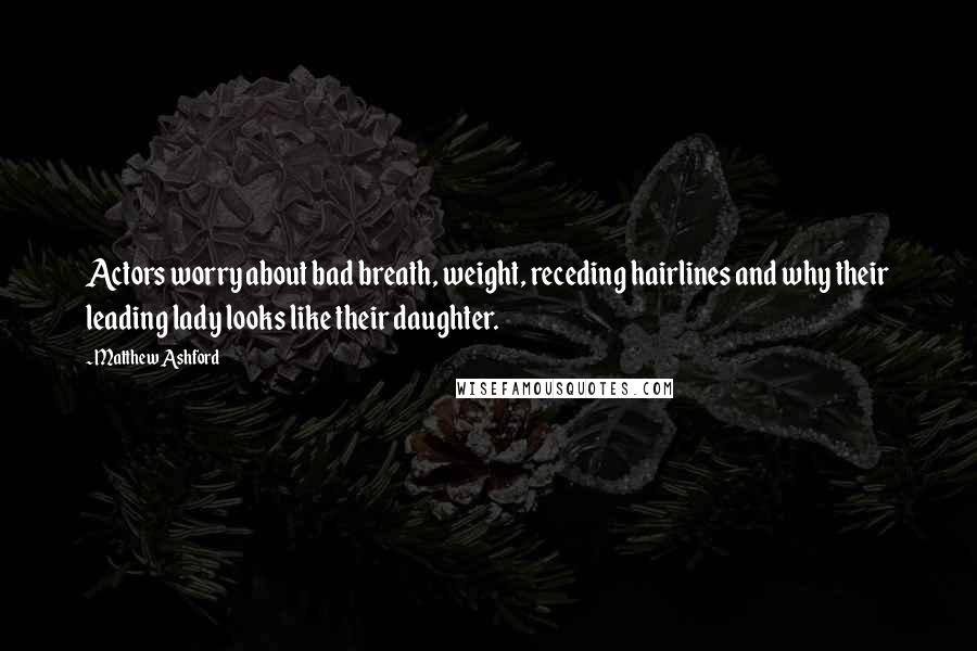 Matthew Ashford Quotes: Actors worry about bad breath, weight, receding hairlines and why their leading lady looks like their daughter.