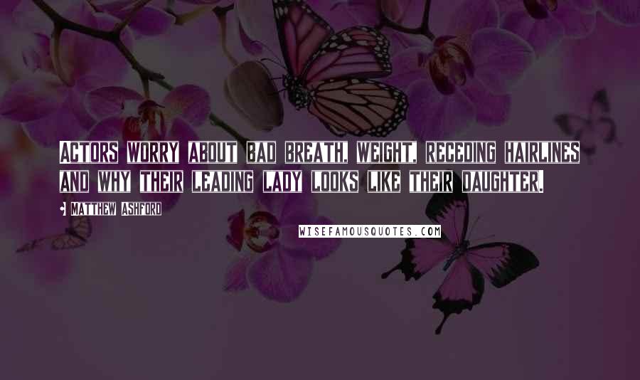 Matthew Ashford Quotes: Actors worry about bad breath, weight, receding hairlines and why their leading lady looks like their daughter.