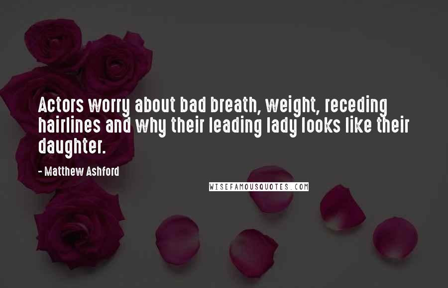 Matthew Ashford Quotes: Actors worry about bad breath, weight, receding hairlines and why their leading lady looks like their daughter.