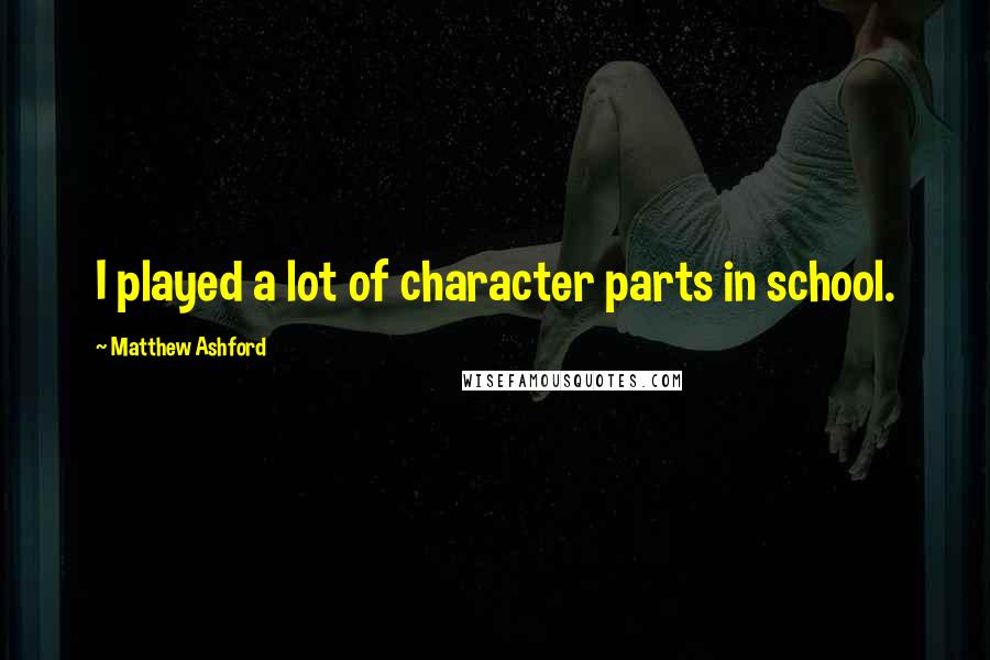 Matthew Ashford Quotes: I played a lot of character parts in school.