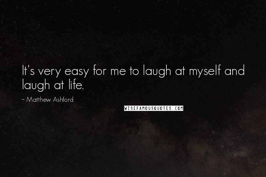 Matthew Ashford Quotes: It's very easy for me to laugh at myself and laugh at life.