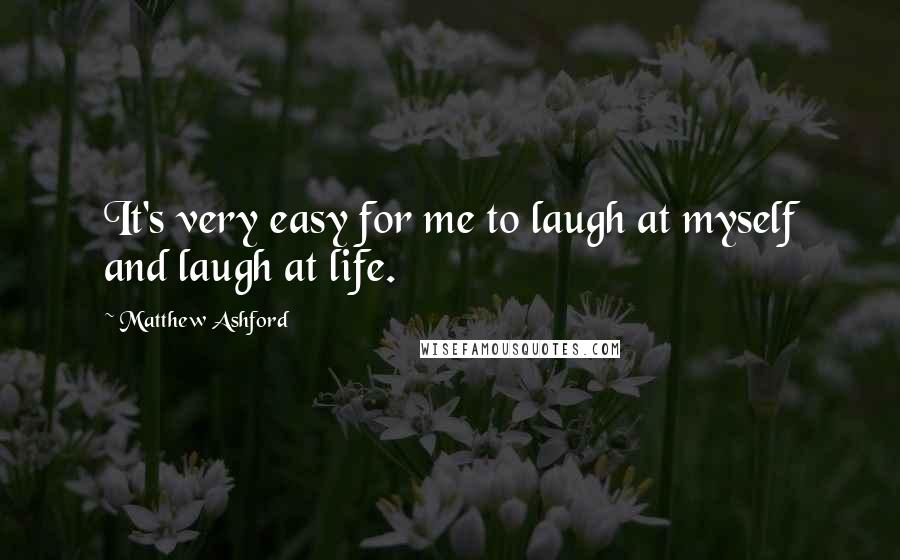 Matthew Ashford Quotes: It's very easy for me to laugh at myself and laugh at life.