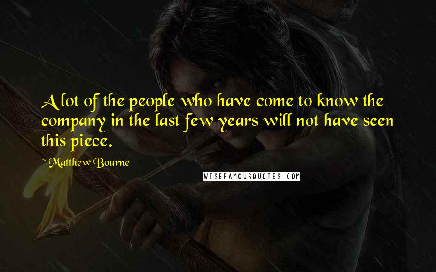Matthew Bourne Quotes: A lot of the people who have come to know the company in the last few years will not have seen this piece.